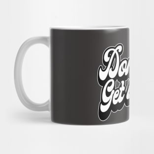 Don't Stop, Get it, Get it! Mug